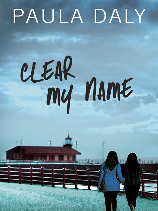 Title details for Clear My Name by Paula Daly - Available
